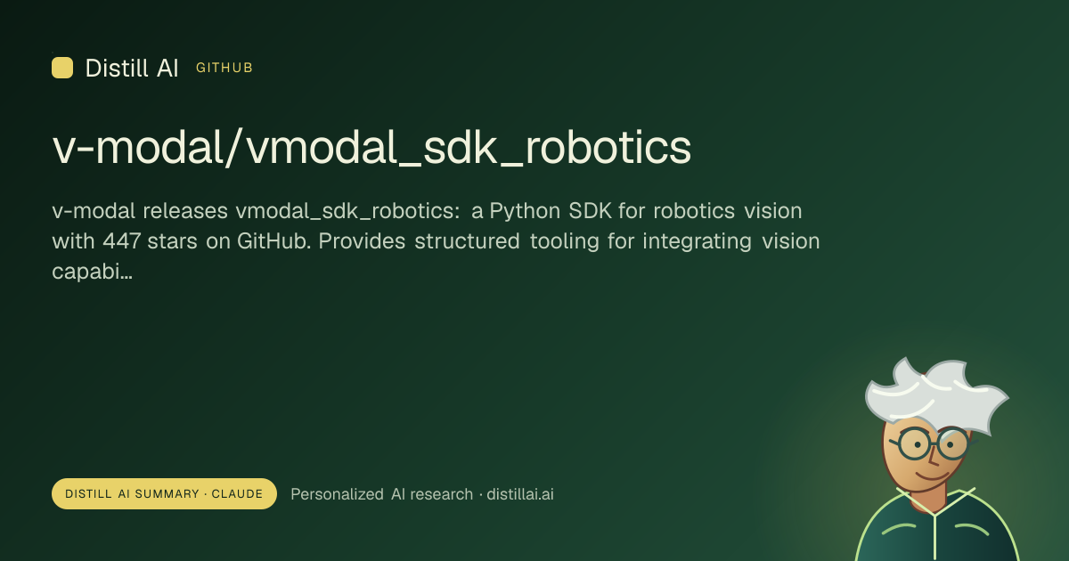 Distill AI — v-modal releases vmodal_sdk_robotics, a Python SDK for robotics vision with 447 stars on…